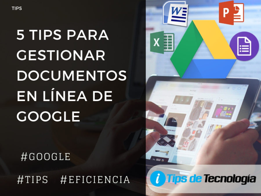 5 tips para gestionar documentos en linea de google