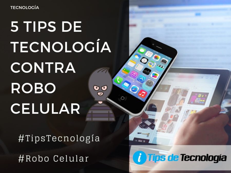 5 tips de tecnologia contra robo del celular